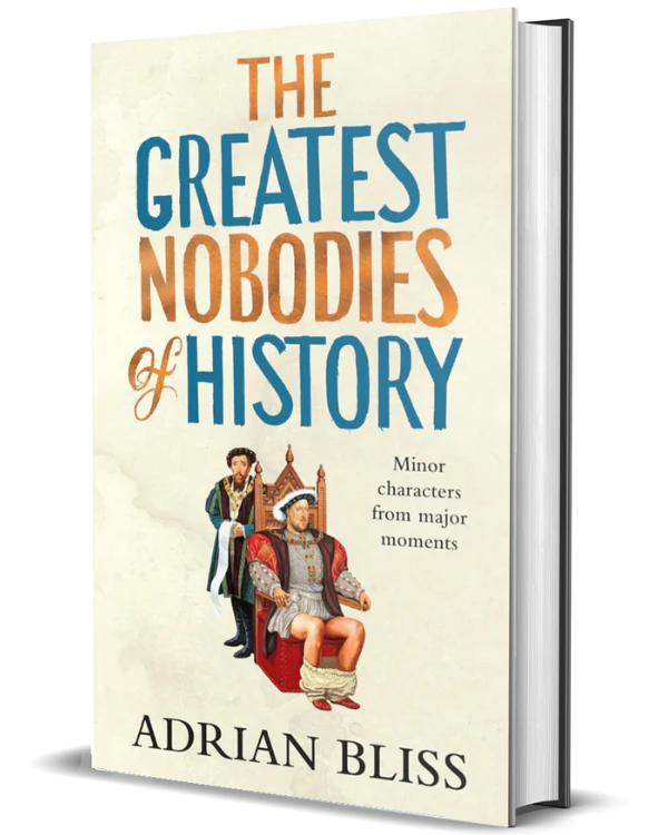 The Greatest Nobodies of History: Minor Characters from Major Moments